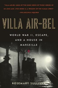 Villa Air-Bel : World War II, Escape, and a House in Marseille - Professor Rosemary Sullivan