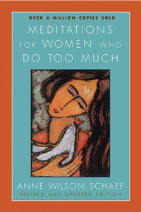 Meditations For Women Who Do Too Much : Revised Edition - Anne Wilson Schaef