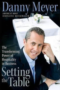 Setting the Table : The Transforming Power of Hospitality in Business - Danny Meyer