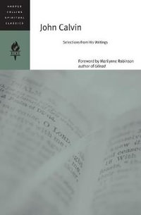 John Calvin : Selections From His Writings - Emilie Griffin