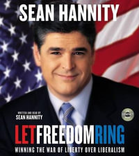 Let Freedom Ring : Winning the War of Liberty over Liberalism - Sean Hannity