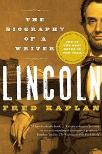 Lincoln : The Biography of a Writer - Fred Kaplan