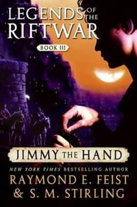 Jimmy the Hand : Legends of the Riftwar, Book 3 - Raymond E. Feist