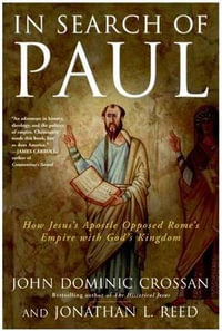 In Search Of Paul : How Jesus' Apostle Opposed Rome's Empire With God's K ingdom - John Dominic Crossan