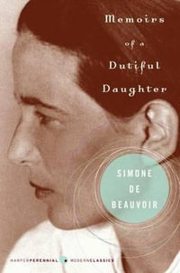 Memoirs of a Dutiful Daughter : Perennial Classics - Simone De Beauvoir