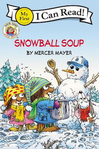 Little Critter's Snowball Soup (I Can Read! My First Shared Reading) : My First I Can Read - Mercer Mayer