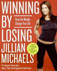 Winning by Losing : Drop the Weight, Change Your Life - Jillian Michaels