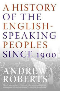 A History of the English-Speaking Peoples Since 1900 - Andrew Roberts