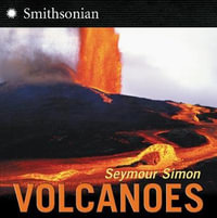 Volcanoes : Smithsonian-science - Seymour Simon