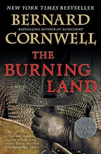 The Burning Land : Saxon Chronicles Series : Book 5 - Bernard Cornwell