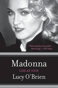 Madonna : Like an Icon - Reader in Philosophy Lucy O'Brien