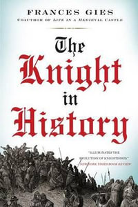 The Knight in History : Medieval Life - Frances Gies