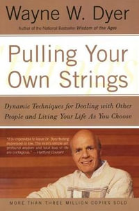 Pulling Your Own Strings : Dynamic Techniques for Dealing with Other People and Living Your Life as You Choose - Wayne Dr. Dyer