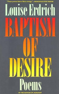 Baptism of Desire : Poems - Louise Erdrich