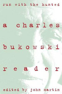 Run With The Hunted : A Charles Bukowski Reader - Charles Bukowski