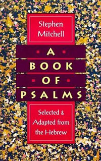 Book of Psalms, A : Selected and Adapted from the Hebrew - Stephen Mitchell