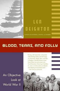 Blood, Tears, and Folly : An Objective Look at World War LL - Len Deighton