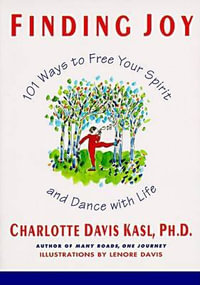 Finding Joy : 101 Ways to Free Your Spirit and Dance with Life, First Edition - Charlotte S. Kasl