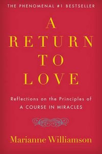 A Return to Love : Reflections on the Principles of "a Course in Miracles" - Marianne Williamson