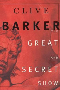 The Great and Secret Show : The First Book of "the Art" - Clive Barker