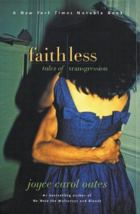 Faithless : Tales of Transgression - Professor of Humanities Joyce Carol Oates