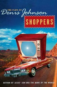 Shoppers : Two Plays by Denis Johnson - Denis Johnson