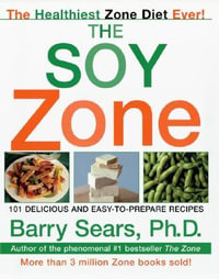 The Soy Zone : 101 Delicious and Easy-To-Prepare Recipes - Barry Dr. Sears