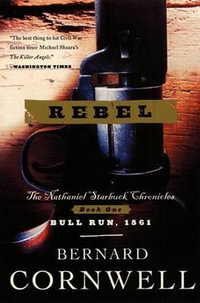 Rebel : Starbuck Chronicles Series : Book 1 - Bernard Cornwell