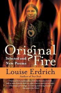 Original Fire : Selected and New Poems (Perennial) - Louise Erdrich