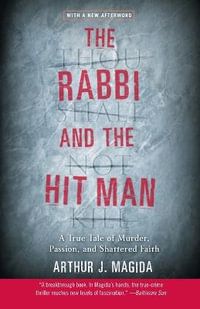 The Rabbi and the Hit Man : A True Tale of Murder, Passion, and Shattered Faith - Arthur J. Magida