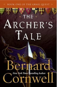 The Archer's Tale : The Grail Quest Series : Book 1 - Bernard Cornwell