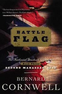 Battle Flag : Starbuck Chronicles Series : Book 3 - Bernard Cornwell