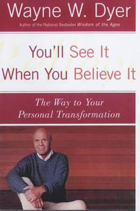 You'll See It When You Believe It : The Way to Your Personal Transformation - Wayne Dr. Dyer