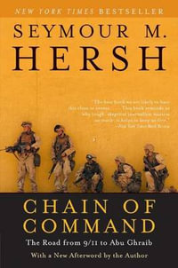 Chain of Command : The Road from 9/11 to Abu Ghraib - Seymour M Hersh