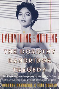 Everything and Nothing : The Dorothy Dandridge Tragedy - Earl Conrad