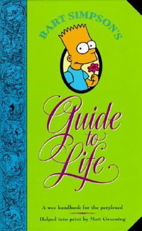 Bart Simpson's Guide to Life : A Wee Handbook for the Perplexed - Matt Groening