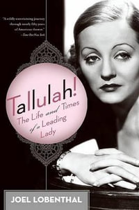 Tallulah! : The Life and Times of a Leading Lady - Joel Lobenthal