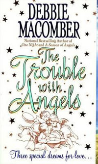 The Trouble With Angels : Angel - Debbie Macomber