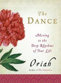 The Dance : Moving To The Deep Rhythms Of Your Life - Oriah