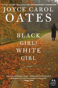 Black Girl/White Girl : P.S. - Professor of Humanities Joyce Carol Oates