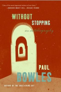 Without Stopping : An Autobiography - Paul Bowles