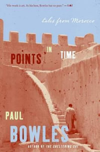 Points in Time : Tales from Morocco - Paul Bowles