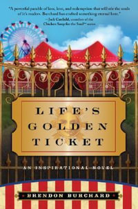 Life's Golden Ticket : An Inspirational Novel - Brendon Burchard