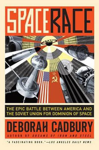 Space Race : The Epic Battle Between America and the Soviet Union for Dominion of Space - Deborah Cadbury