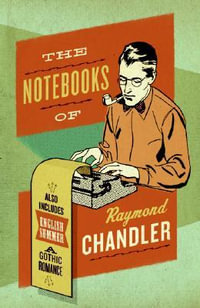 The Notebooks Of Raymond Chandler : And English Summer: A Gothic Romance - Raymond Chandler