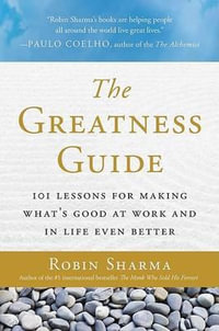 The Greatness Guide : 101 Lessons for Making What's Good at Work and in Life Even Better - Robin Sharma