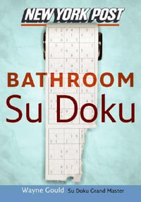 New York Post : Bathroom Sudoku : The Official Utterly Addictive Number-Placing Puzzle - Wayne Gould