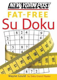 Fat Free Sudoku : The Official Utterly Addictive Number-Placing Puzzle - Wayne Gould