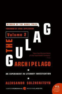 The Gulag Archipelago [Volume 2] : An Experiment in Literary Investigation - Aleksandr Solzhenitsyn