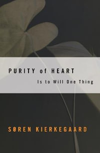 Purity of Heart : Is to Will One Thing - Soren Kierkegaard